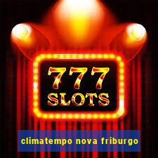 climatempo nova friburgo